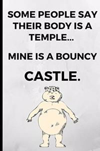 Some People Say Their Body Is a Temple, Mine Is a Bouncy Castle