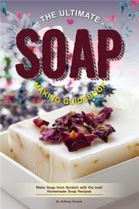 The Ultimate Soap Making Guidebook