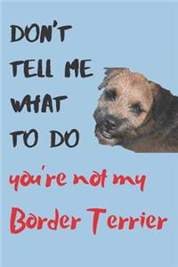 Don't tell me Border Terrier Blank Lined Journal Notebook