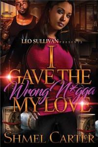 I Gave the Wrong N*gga My Love