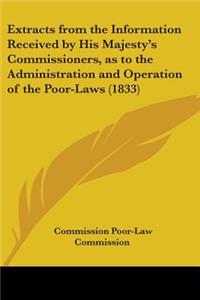 Extracts from the Information Received by His Majesty's Commissioners, as to the Administration and Operation of the Poor-Laws (1833)