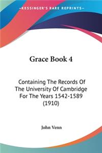 Grace Book 4: Containing The Records Of The University Of Cambridge For The Years 1542-1589 (1910)