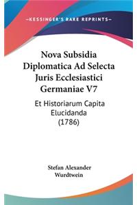 Nova Subsidia Diplomatica Ad Selecta Juris Ecclesiastici Germaniae V7