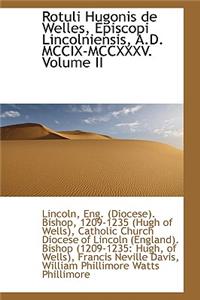 Rotuli Hugonis de Welles, Episcopi Lincolniensis, A.D. MCCIX-MCCXXXV. Volume II