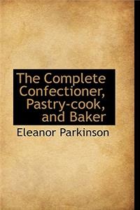 The Complete Confectioner, Pastry-Cook, and Baker