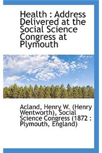 Health: Address Delivered at the Social Science Congress at Plymouth