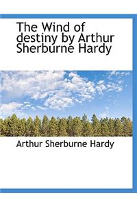 The Wind of Destiny by Arthur Sherburne Hardy