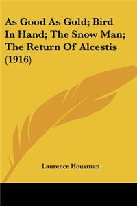 As Good As Gold; Bird In Hand; The Snow Man; The Return Of Alcestis (1916)