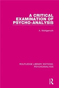A Critical Examination of Psycho-Analysis