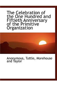 The Celebration of the One Hundred and Fiftieth Anniversary of the Primitive Organization
