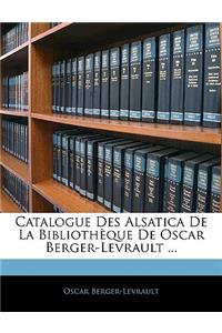 Catalogue Des Alsatica de la Bibliothèque de Oscar Berger-Levrault ...