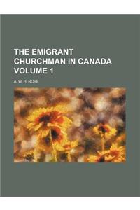 The Emigrant Churchman in Canada Volume 1