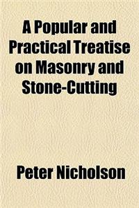 A Popular and Practical Treatise on Masonry and Stone-Cutting