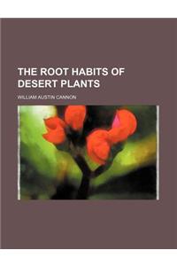 The Root Habits of Desert Plants