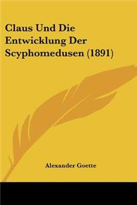 Claus Und Die Entwicklung Der Scyphomedusen (1891)