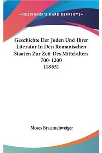 Geschichte Der Juden Und Ihrer Literatur in Den Romanischen Staaten Zur Zeit Des Mittelalters 700-1200 (1865)