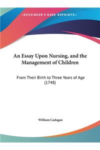 An Essay Upon Nursing, and the Management of Children