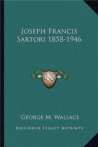 Joseph Francis Sartori 1858-1946