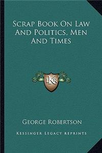 Scrap Book on Law and Politics, Men and Times