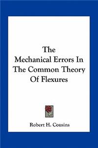 The Mechanical Errors in the Common Theory of Flexures