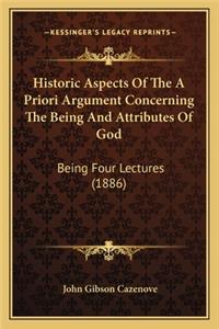 Historic Aspects of the a Priori Argument Concerning the Beihistoric Aspects of the a Priori Argument Concerning the Being and Attributes of God Ng and Attributes of God