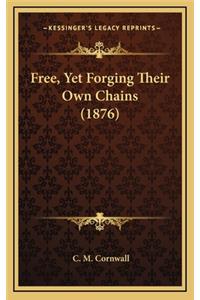 Free, Yet Forging Their Own Chains (1876)