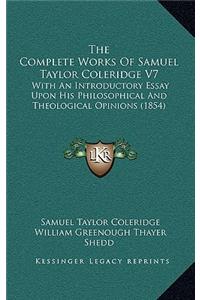The Complete Works of Samuel Taylor Coleridge V7