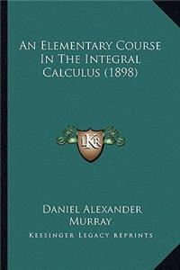 Elementary Course in the Integral Calculus (1898)