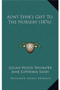 Aunt Effie's Gift To The Nursery (1876)