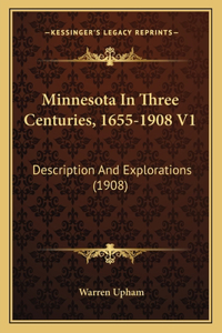 Minnesota In Three Centuries, 1655-1908 V1