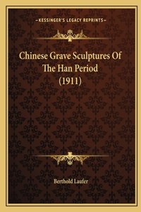 Chinese Grave Sculptures Of The Han Period (1911)