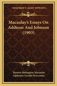 Macaulay's Essays On Addison And Johnson (1903)
