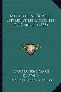 Meditations Sur Les Epitres Et Les Evangiles Du Careme (1865)