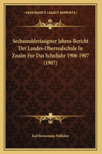 Sechsunddreissigster Jahres-Bericht Der Landes-Oberrealschule In Znaim Fur Das Schuljahr 1906-1907 (1907)