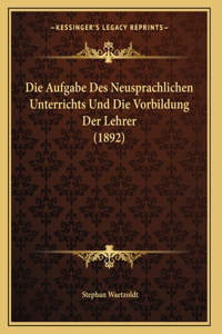 Aufgabe Des Neusprachlichen Unterrichts Und Die Vorbildung Der Lehrer (1892)