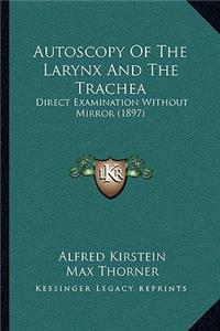 Autoscopy Of The Larynx And The Trachea