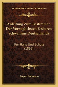 Anleitung Zum Bestimmen Der Vorzuglichsten Essbaren Schwamme Deutschlands