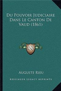 Du Pouvoir Judiciaire Dans Le Canton De Vaud (1861)