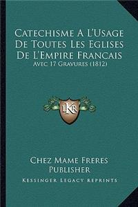 Catechisme A L'Usage de Toutes Les Eglises de L'Empire Francais