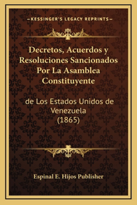 Decretos, Acuerdos y Resoluciones Sancionados Por La Asamblea Constituyente