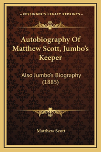 Autobiography Of Matthew Scott, Jumbo's Keeper