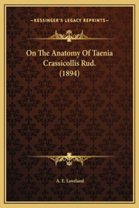 On The Anatomy Of Taenia Crassicollis Rud. (1894)