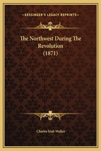 The Northwest During The Revolution (1871)