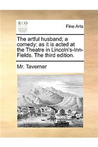 The Artful Husband; A Comedy