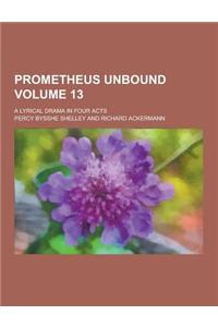 Prometheus Unbound; A Lyrical Drama in Four Acts Volume 13