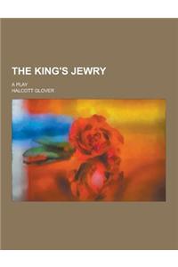 The King's Jewry; A Play