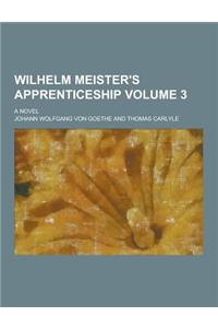 Wilhelm Meister's Apprenticeship; A Novel Volume 3