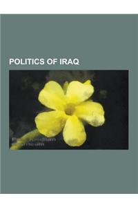 Politics of Iraq: Iraqi Anti-Saddam Hussein Groups, Post-Invasion Iraq, Iraq War, Iraqi Insurgency, Iraqi Kurdistan, CIA Activities in I
