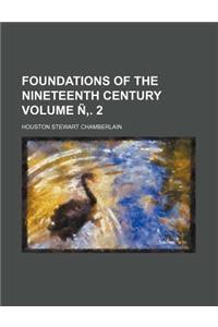 Foundations of the Nineteenth Century Volume N . 2