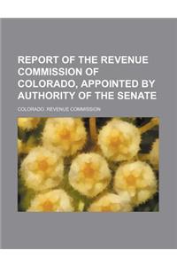Report of the Revenue Commission of Colorado, Appointed by Authority of the Senate